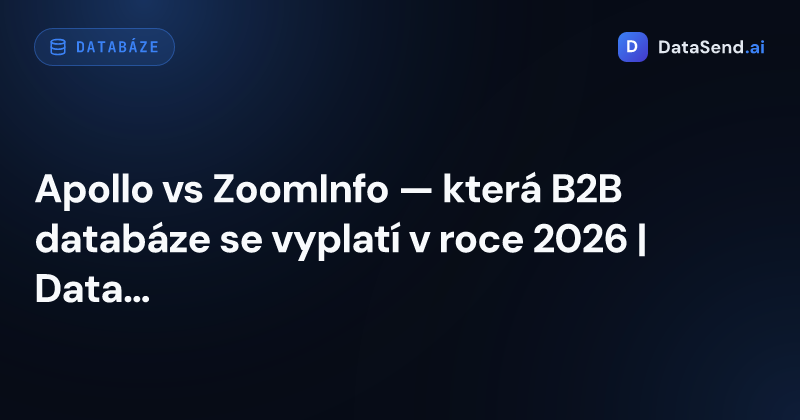 Apollo vs ZoomInfo — která B2B databáze se vyplatí v roce 2026 | DataSend.ai