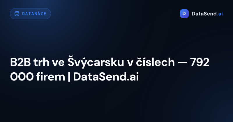 B2B trh ve Švýcarsku v číslech — 792 000 firem | DataSend.ai