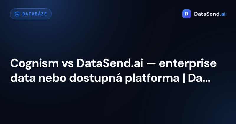 Cognism vs DataSend.ai — enterprise data nebo dostupná platforma | DataSend.ai