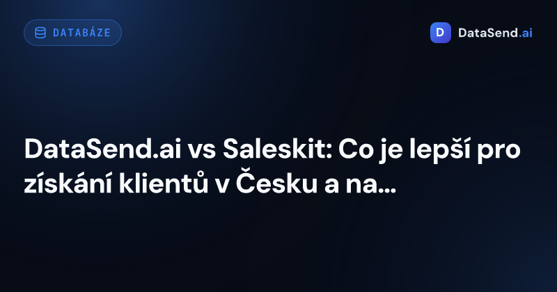 DataSend.ai vs Saleskit: Co je lepší pro získání klientů v Česku a na Slovensku?