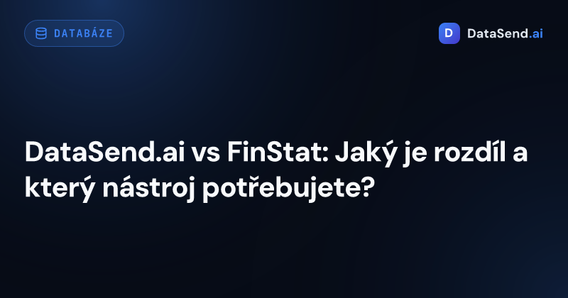 DataSend.ai vs FinStat: Jaký je rozdíl a který nástroj potřebujete?