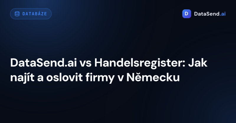 DataSend.ai vs Handelsregister: Jak najít a oslovit firmy v Německu
