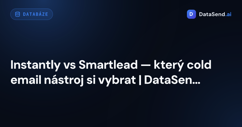 Instantly vs Smartlead — který cold email nástroj si vybrat | DataSend.ai