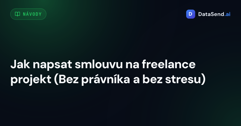 Jak napsat smlouvu na freelance projekt (Bez právníka a bez stresu)