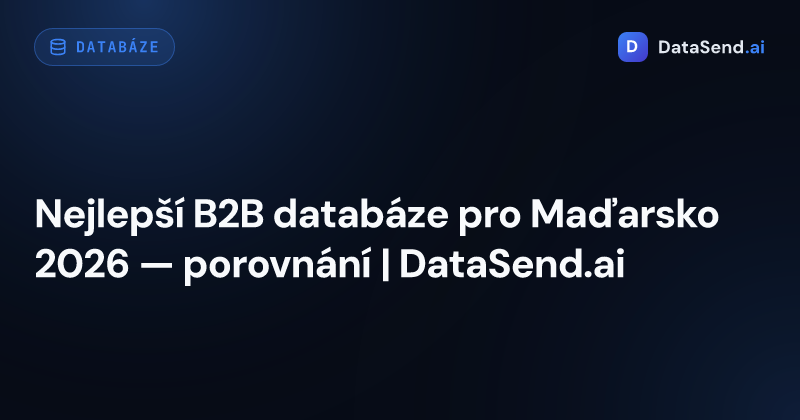Nejlepší B2B databáze pro Maďarsko 2026 — porovnání | DataSend.ai
