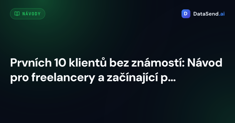 Prvních 10 klientů bez známostí: Návod pro freelancery a začínající podnikatele