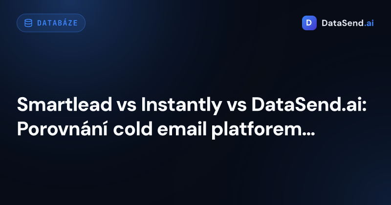 Smartlead vs Instantly vs DataSend.ai: Porovnání cold email platforem pro rok 2026