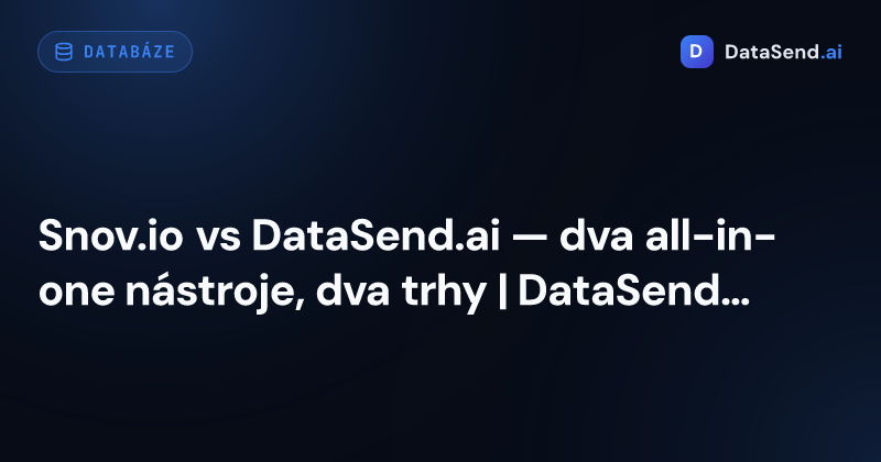 Snov.io vs DataSend.ai — dva all-in-one nástroje, dva trhy | DataSend.ai