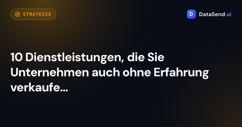 10 Dienstleistungen, die Sie Unternehmen auch ohne Erfahrung verkaufen können