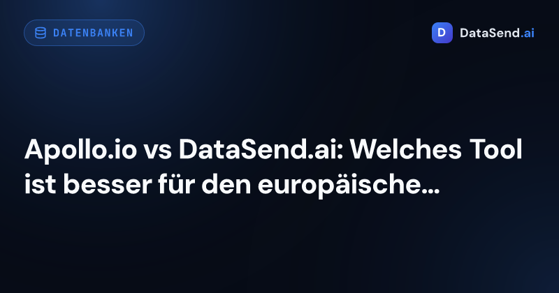 Apollo.io vs DataSend.ai: Welches Tool ist besser für den europäischen Markt?