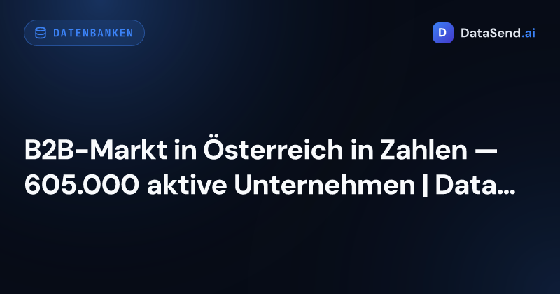 B2B-Markt in Österreich in Zahlen — 605.000 aktive Unternehmen | DataSend.ai