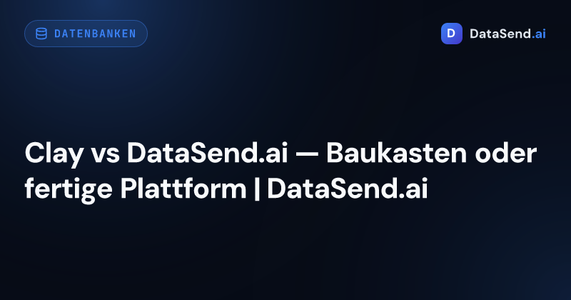 Clay vs DataSend.ai — Baukasten oder fertige Plattform | DataSend.ai