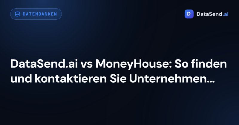 DataSend.ai vs MoneyHouse: So finden und kontaktieren Sie Unternehmen in der Schweiz