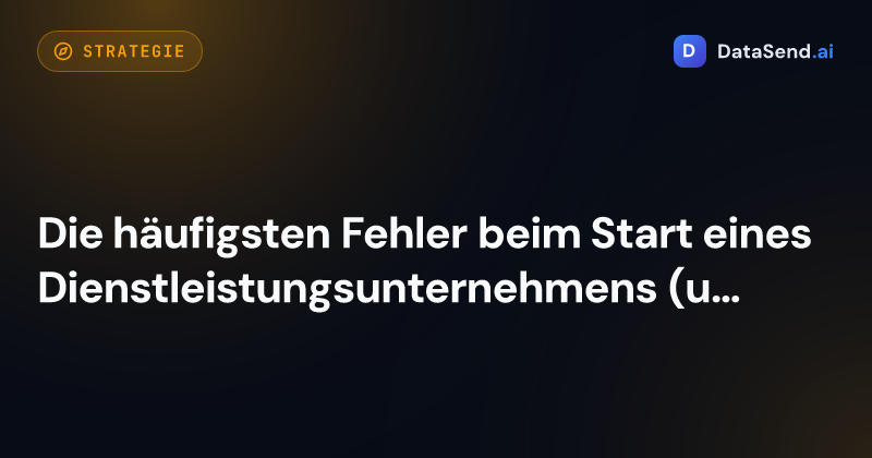 Die häufigsten Fehler beim Start eines Dienstleistungsunternehmens (und wie man sie vermeidet)