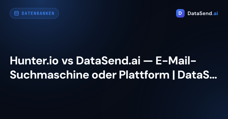 Hunter.io vs DataSend.ai — E-Mail-Suchmaschine oder Plattform | DataSend.ai