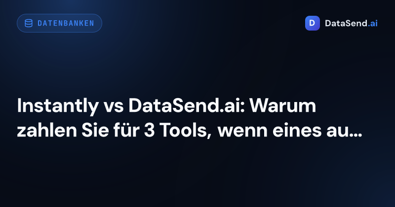 Instantly vs DataSend.ai: Warum zahlen Sie für 3 Tools, wenn eines ausreicht?
