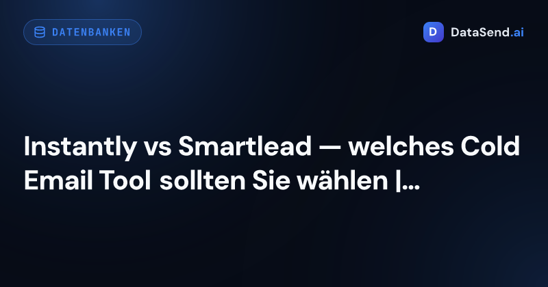 Instantly vs Smartlead — welches Cold Email Tool sollten Sie wählen | DataSend.ai
