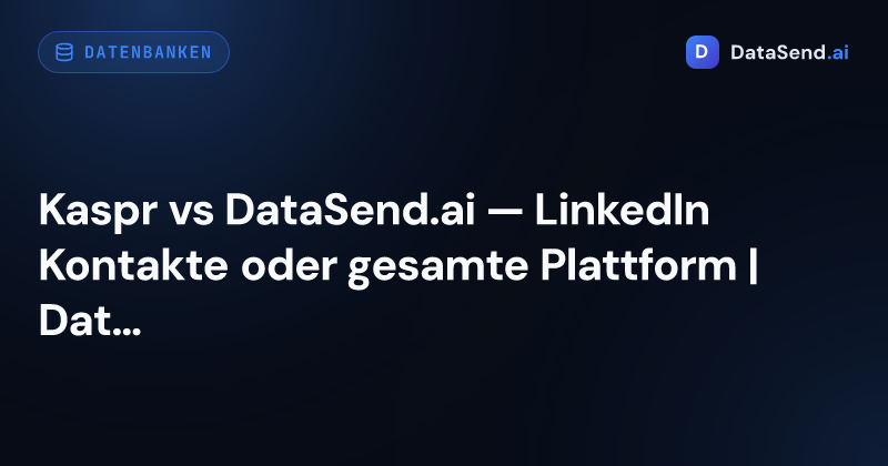 Kaspr vs DataSend.ai — LinkedIn Kontakte oder gesamte Plattform | DataSend.ai