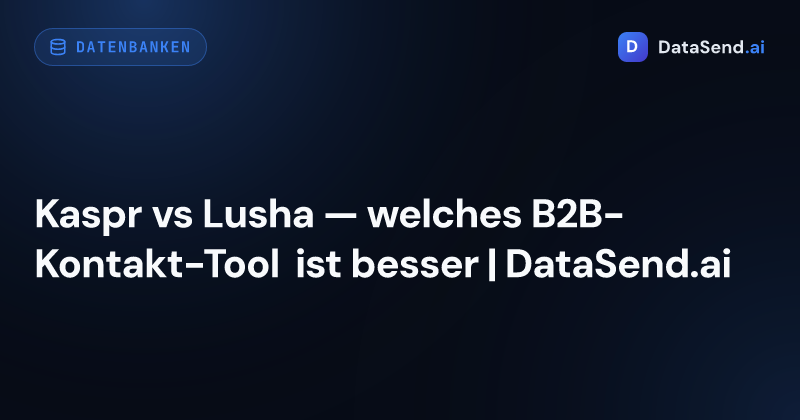 Kaspr vs Lusha — welches B2B-Kontakt-Tool ist besser | DataSend.ai