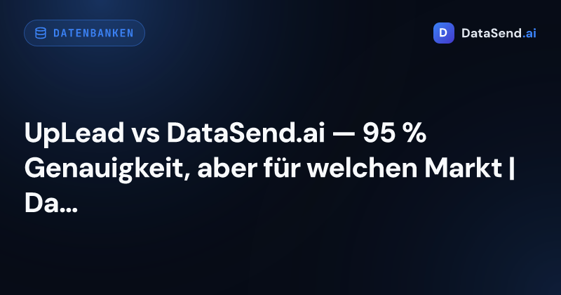 UpLead vs DataSend.ai — 95 % Genauigkeit, aber für welchen Markt | DataSend.ai