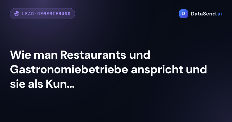 Wie man Restaurants und Gastronomiebetriebe anspricht und sie als Kunden gewinnt