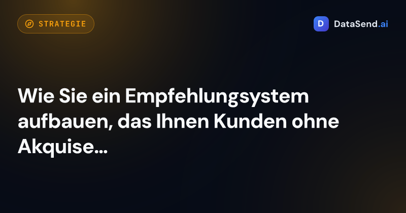 Wie Sie ein Empfehlungsystem aufbauen, das Ihnen Kunden ohne Akquise bringt