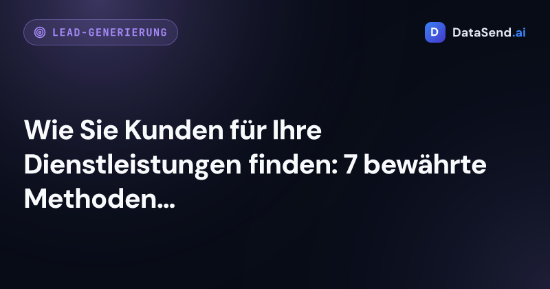 Wie Sie Kunden für Ihre Dienstleistungen finden: 7 bewährte Methoden für 2026