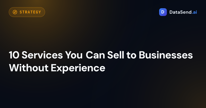 10 Services You Can Sell to Businesses Without Experience
