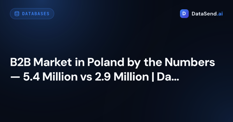 B2B Market in Poland by the Numbers — 5.4 Million vs 2.9 Million | DataSend.ai
