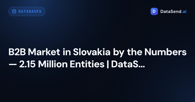 B2B Market in Slovakia by the Numbers — 2.15 Million Entities | DataSend.ai