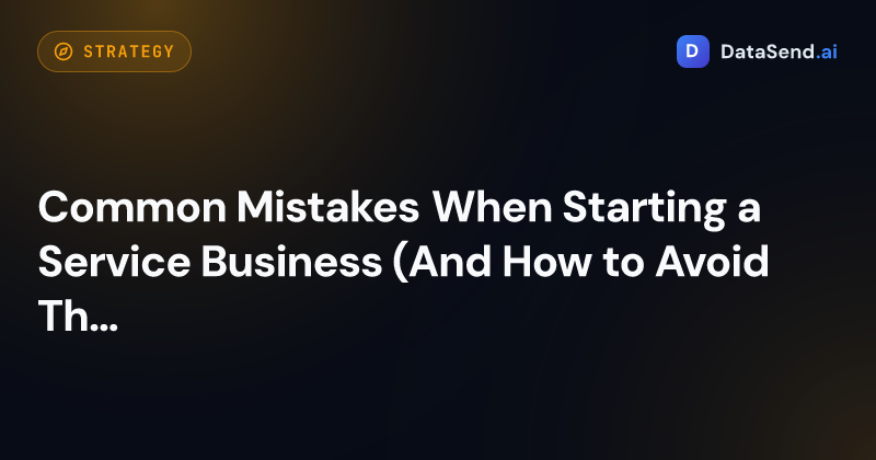 Common Mistakes When Starting a Service Business (And How to Avoid Them)