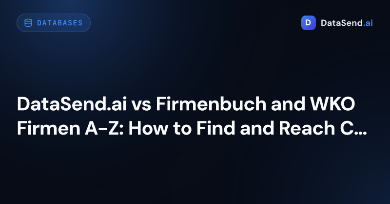 DataSend.ai vs Firmenbuch and WKO Firmen A-Z: How to Find and Reach Companies in Austria