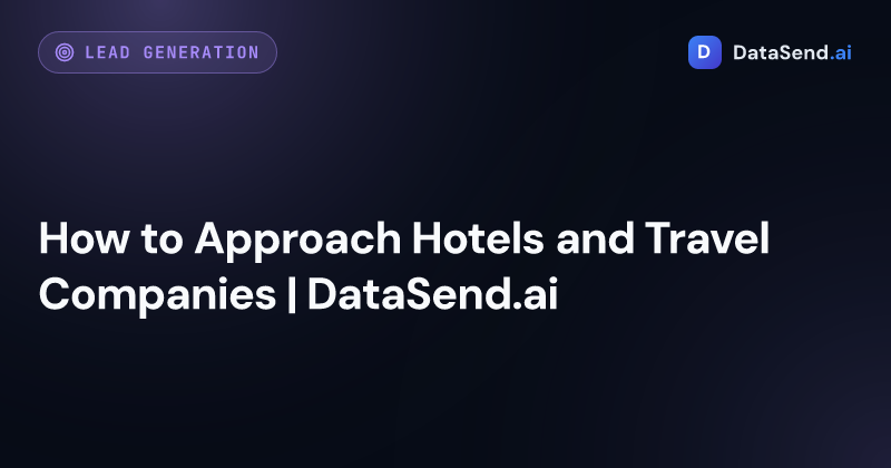 How to Approach Hotels and Travel Companies | DataSend.ai