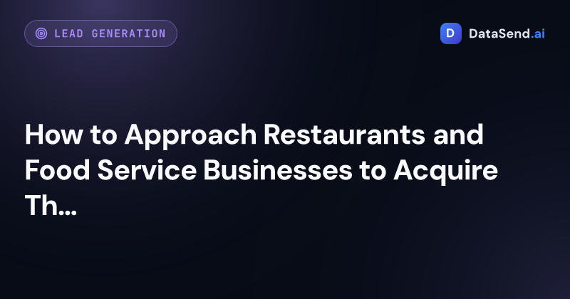 How to Approach Restaurants and Food Service Businesses to Acquire Them as Clients