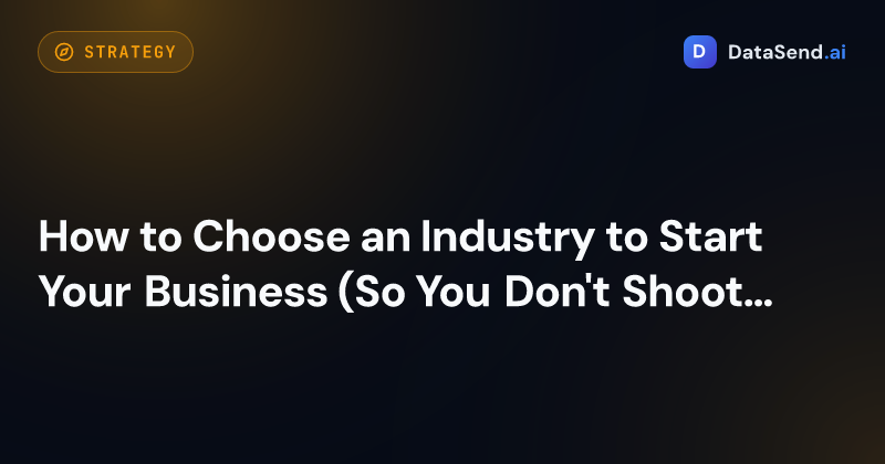 How to Choose an Industry to Start Your Business (So You Don't Shoot in the Dark)