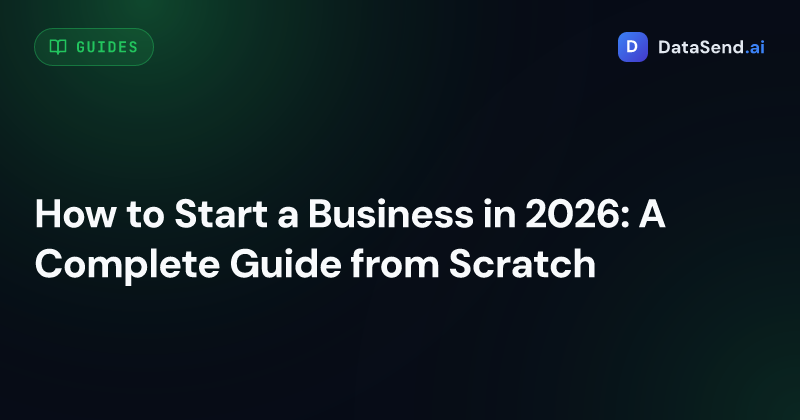 How to Start a Business in 2026: A Complete Guide from Scratch