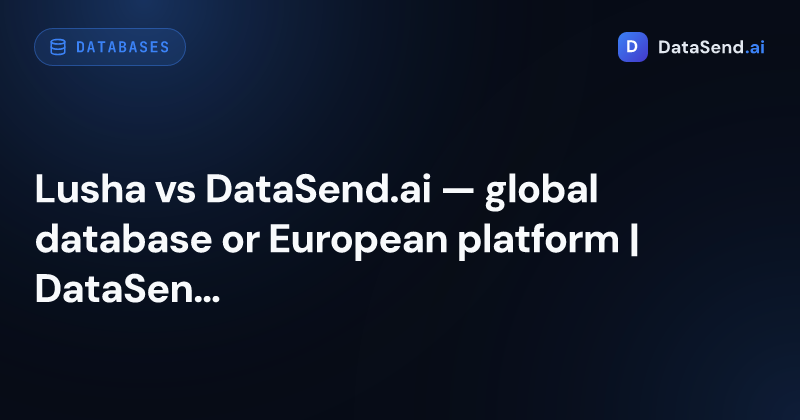 Lusha vs DataSend.ai — global database or European platform | DataSend.ai