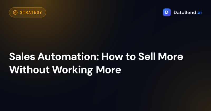 Sales Automation: How to Sell More Without Working More
