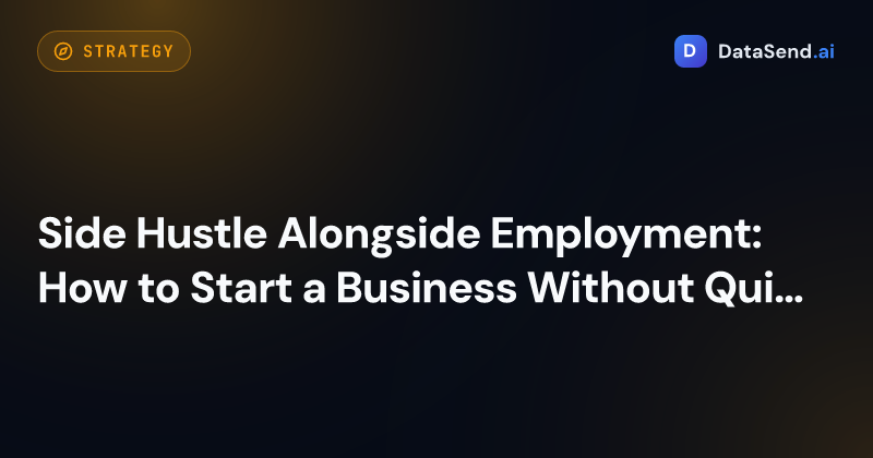 Side Hustle Alongside Employment: How to Start a Business Without Quitting