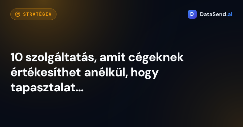 10 szolgáltatás, amit cégeknek értékesíthet anélkül, hogy tapasztalata lenne