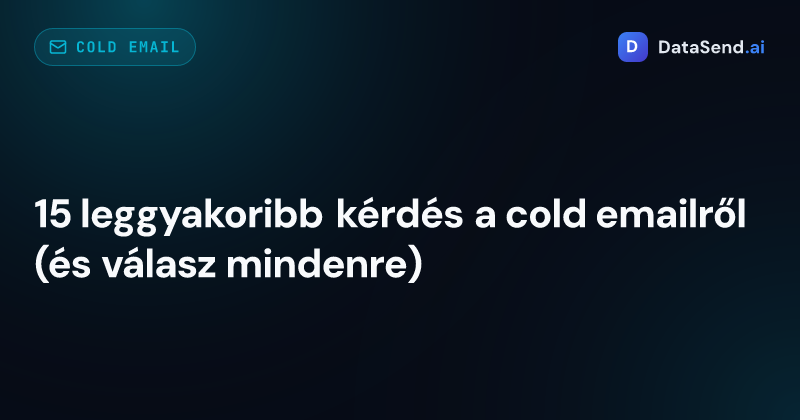 15 leggyakoribb kérdés a cold emailről (és válasz mindenre)