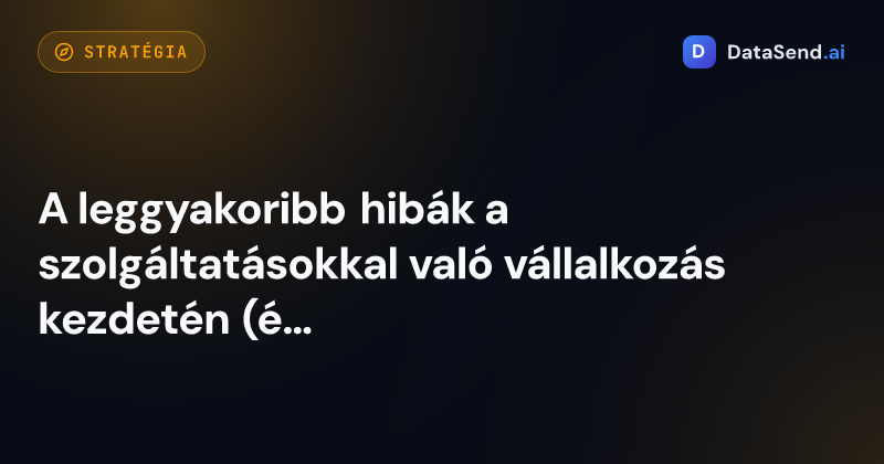 A leggyakoribb hibák a szolgáltatásokkal való vállalkozás kezdetén (és hogyan kerülhetjük el őket)