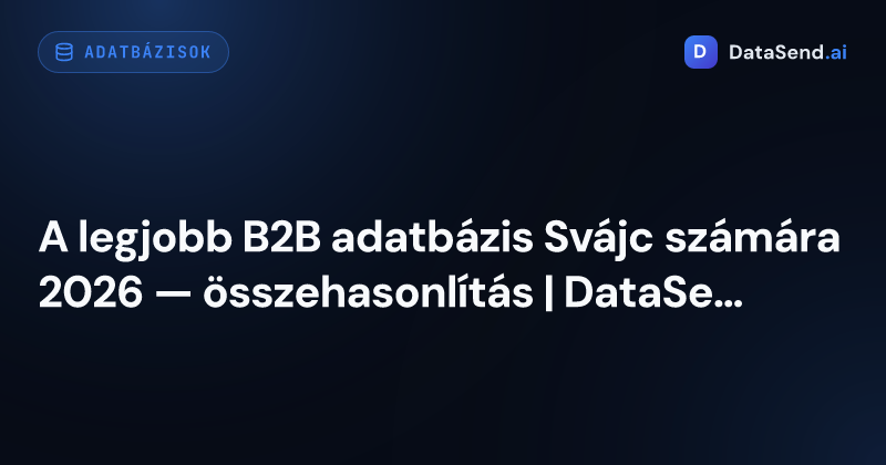 A legjobb B2B adatbázis Svájc számára 2026 — összehasonlítás | DataSend.ai