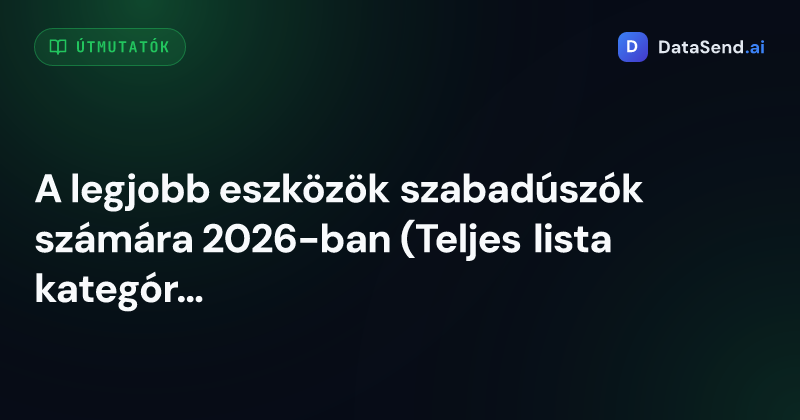A legjobb eszközök szabadúszók számára 2026-ban (Teljes lista kategóriák szerint)
