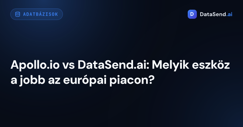 Apollo.io vs DataSend.ai: Melyik eszköz a jobb az európai piacon?