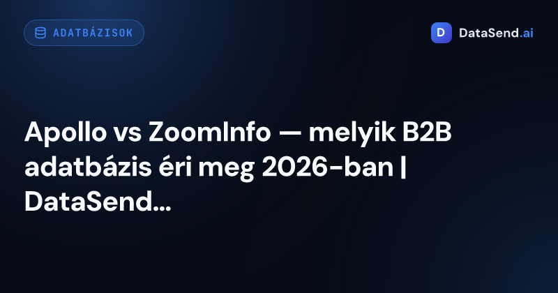 Apollo vs ZoomInfo — melyik B2B adatbázis éri meg 2026-ban | DataSend.ai