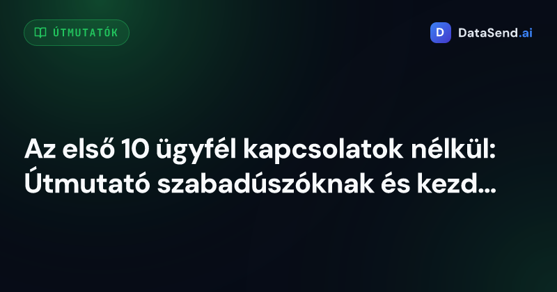 Az első 10 ügyfél kapcsolatok nélkül: Útmutató szabadúszóknak és kezdő vállalkozóknak