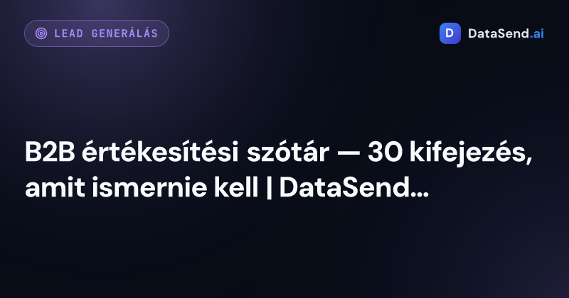 B2B értékesítési szótár — 30 kifejezés, amit ismernie kell | DataSend.ai
