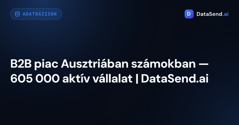 B2B piac Ausztriában számokban — 605 000 aktív vállalat | DataSend.ai