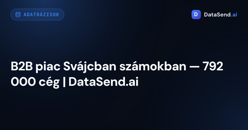 B2B piac Svájcban számokban — 792 000 cég | DataSend.ai